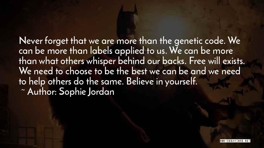 Sophie Jordan Quotes: Never Forget That We Are More Than The Genetic Code. We Can Be More Than Labels Applied To Us. We