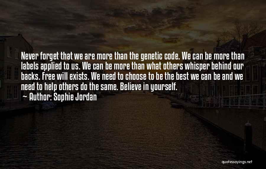 Sophie Jordan Quotes: Never Forget That We Are More Than The Genetic Code. We Can Be More Than Labels Applied To Us. We