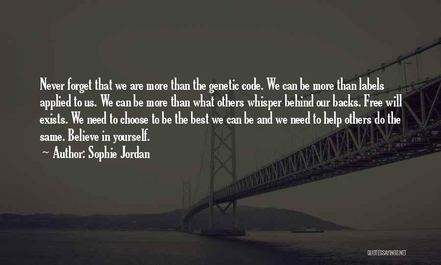 Sophie Jordan Quotes: Never Forget That We Are More Than The Genetic Code. We Can Be More Than Labels Applied To Us. We