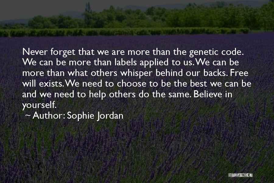 Sophie Jordan Quotes: Never Forget That We Are More Than The Genetic Code. We Can Be More Than Labels Applied To Us. We