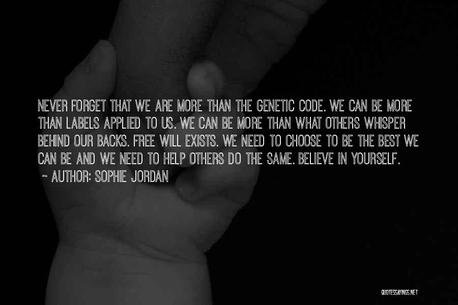 Sophie Jordan Quotes: Never Forget That We Are More Than The Genetic Code. We Can Be More Than Labels Applied To Us. We