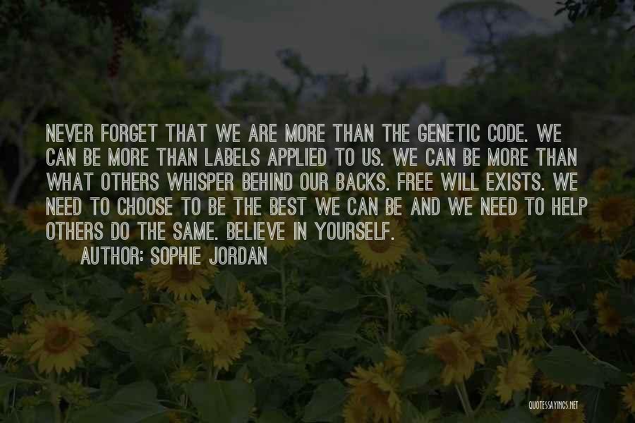 Sophie Jordan Quotes: Never Forget That We Are More Than The Genetic Code. We Can Be More Than Labels Applied To Us. We