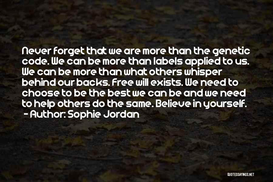 Sophie Jordan Quotes: Never Forget That We Are More Than The Genetic Code. We Can Be More Than Labels Applied To Us. We