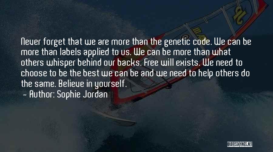 Sophie Jordan Quotes: Never Forget That We Are More Than The Genetic Code. We Can Be More Than Labels Applied To Us. We