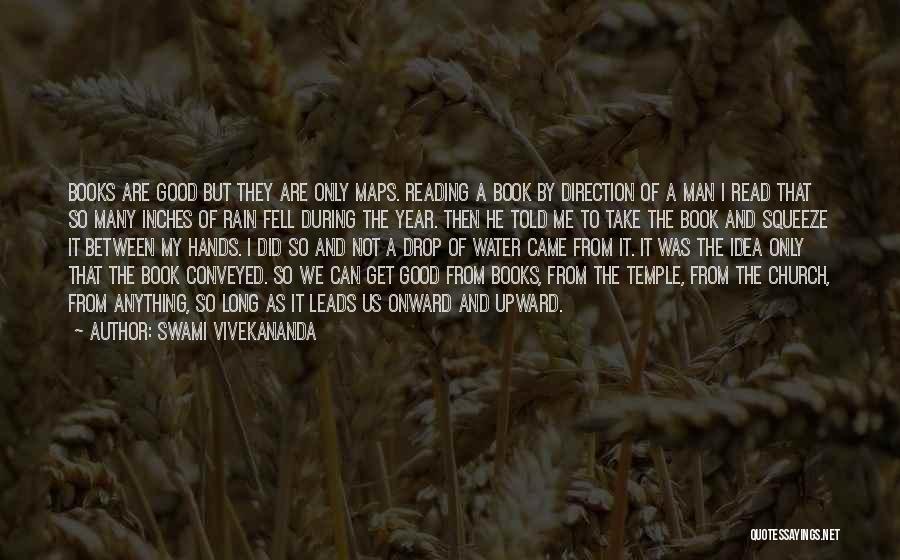 Swami Vivekananda Quotes: Books Are Good But They Are Only Maps. Reading A Book By Direction Of A Man I Read That So