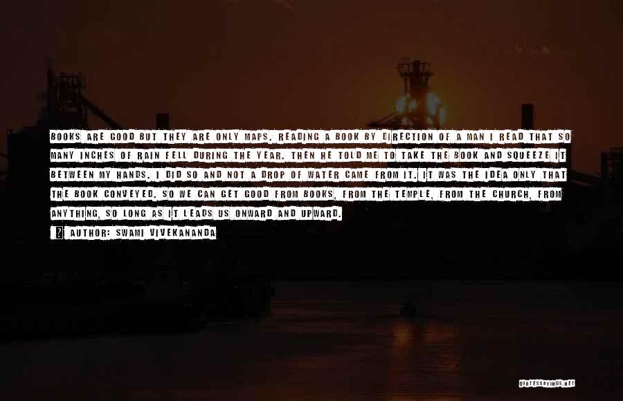 Swami Vivekananda Quotes: Books Are Good But They Are Only Maps. Reading A Book By Direction Of A Man I Read That So