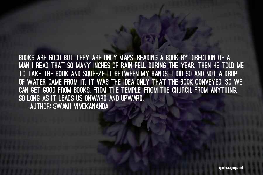 Swami Vivekananda Quotes: Books Are Good But They Are Only Maps. Reading A Book By Direction Of A Man I Read That So
