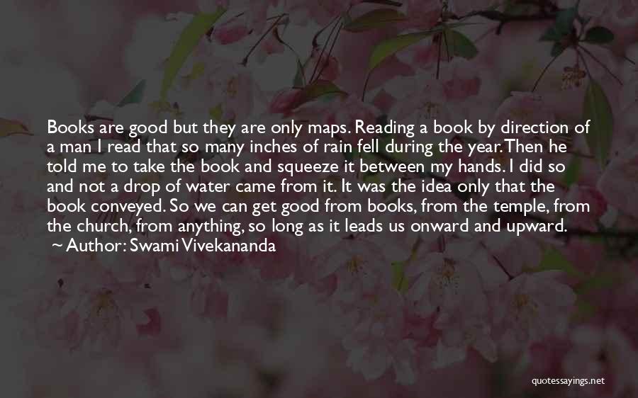 Swami Vivekananda Quotes: Books Are Good But They Are Only Maps. Reading A Book By Direction Of A Man I Read That So