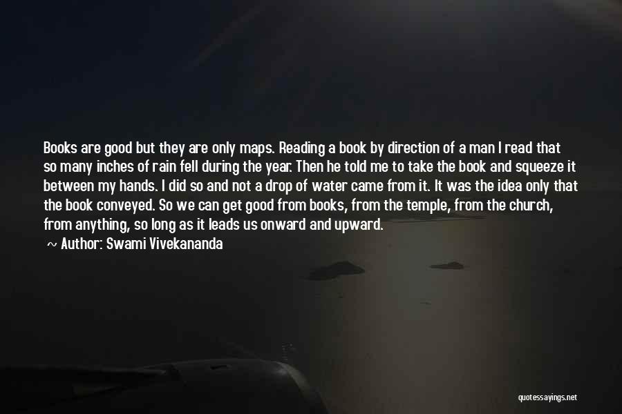 Swami Vivekananda Quotes: Books Are Good But They Are Only Maps. Reading A Book By Direction Of A Man I Read That So