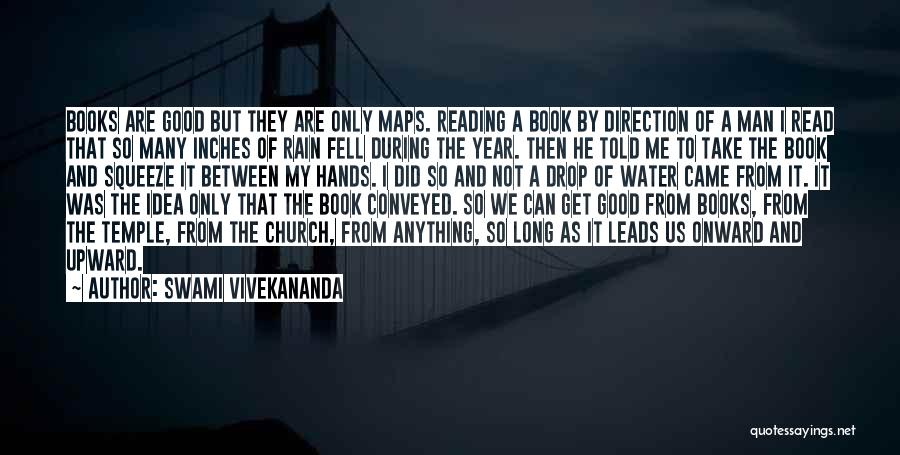 Swami Vivekananda Quotes: Books Are Good But They Are Only Maps. Reading A Book By Direction Of A Man I Read That So