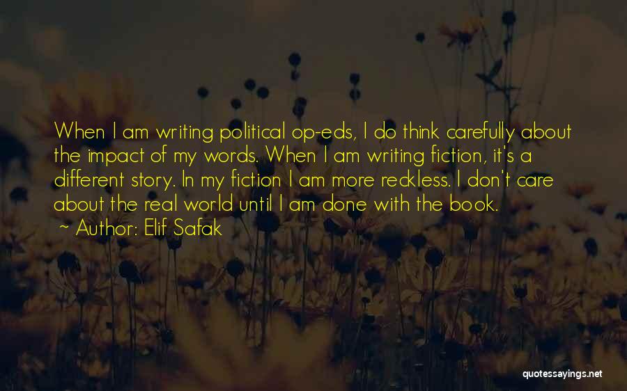 Elif Safak Quotes: When I Am Writing Political Op-eds, I Do Think Carefully About The Impact Of My Words. When I Am Writing