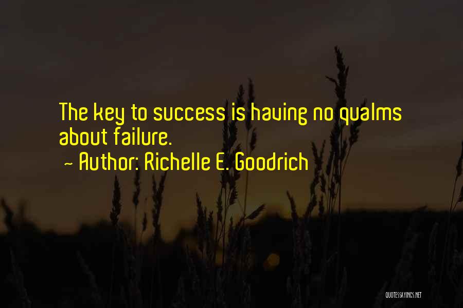 Richelle E. Goodrich Quotes: The Key To Success Is Having No Qualms About Failure.