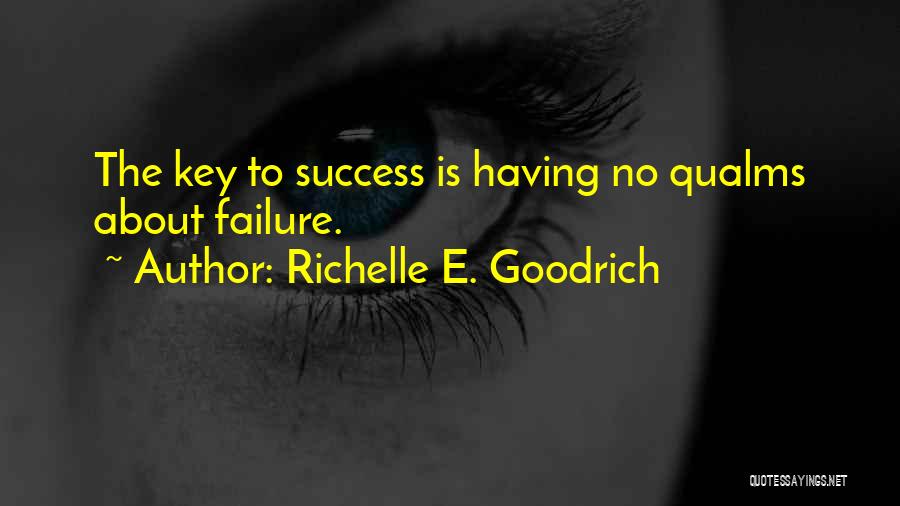 Richelle E. Goodrich Quotes: The Key To Success Is Having No Qualms About Failure.