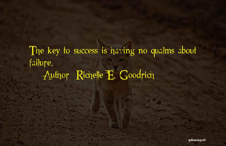 Richelle E. Goodrich Quotes: The Key To Success Is Having No Qualms About Failure.