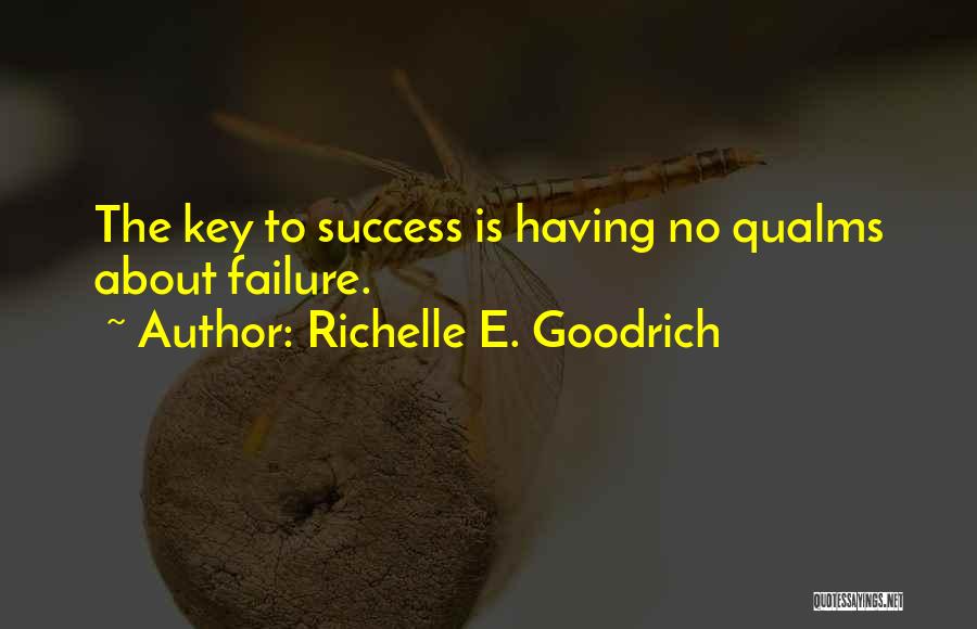 Richelle E. Goodrich Quotes: The Key To Success Is Having No Qualms About Failure.