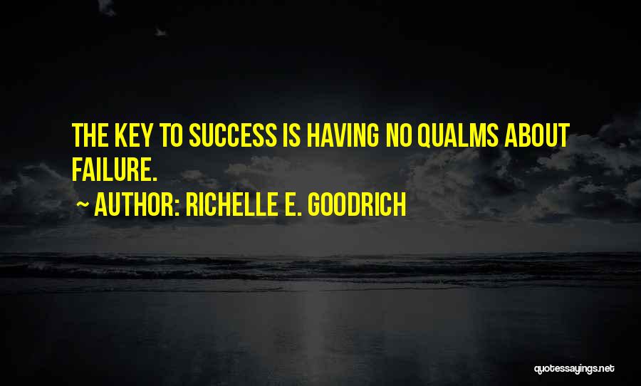 Richelle E. Goodrich Quotes: The Key To Success Is Having No Qualms About Failure.