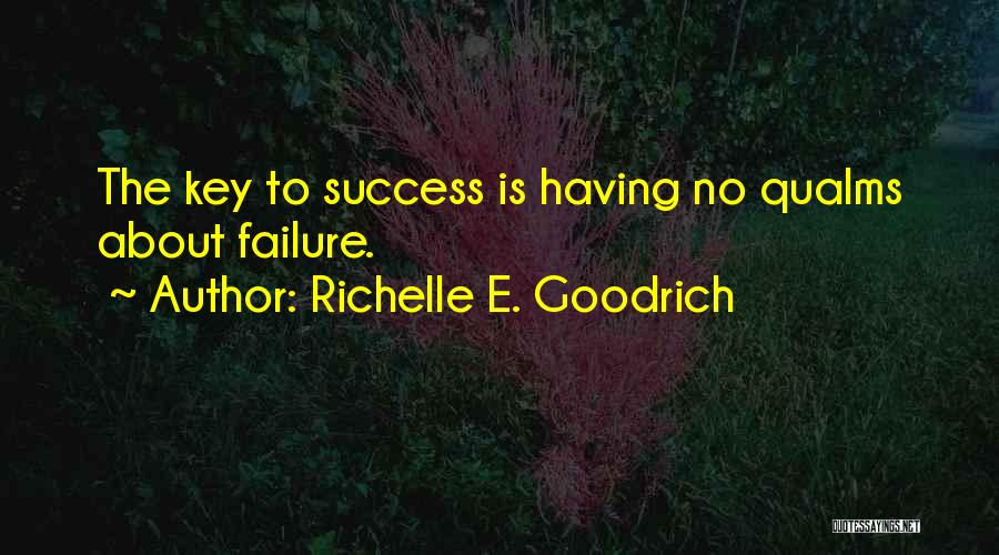 Richelle E. Goodrich Quotes: The Key To Success Is Having No Qualms About Failure.