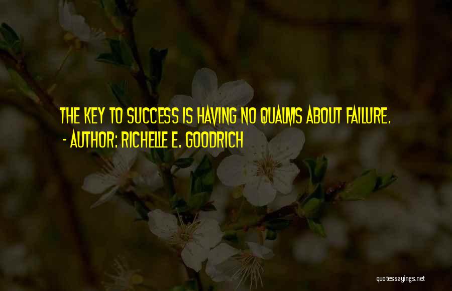 Richelle E. Goodrich Quotes: The Key To Success Is Having No Qualms About Failure.