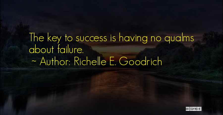 Richelle E. Goodrich Quotes: The Key To Success Is Having No Qualms About Failure.