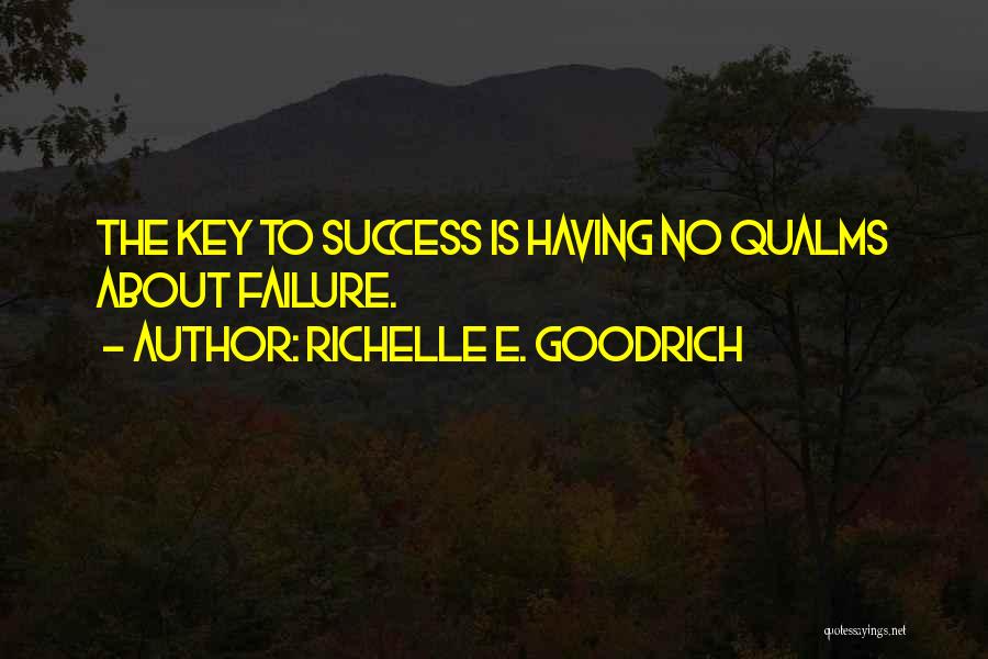 Richelle E. Goodrich Quotes: The Key To Success Is Having No Qualms About Failure.