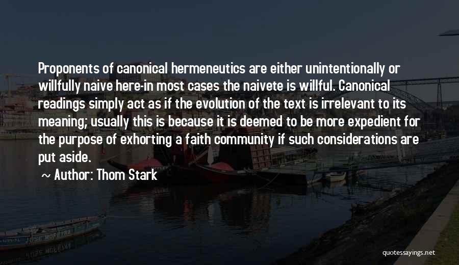 Thom Stark Quotes: Proponents Of Canonical Hermeneutics Are Either Unintentionally Or Willfully Naive Here-in Most Cases The Naivete Is Willful. Canonical Readings Simply