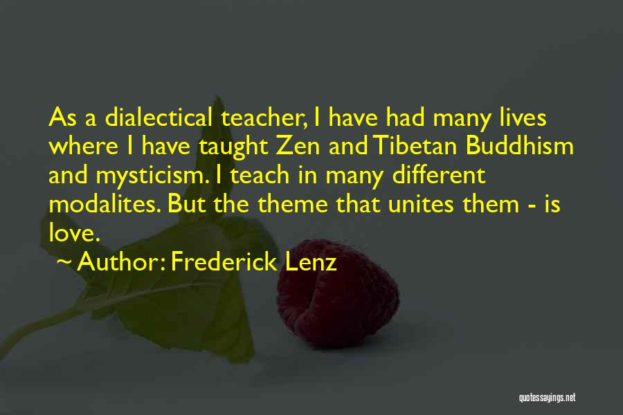 Frederick Lenz Quotes: As A Dialectical Teacher, I Have Had Many Lives Where I Have Taught Zen And Tibetan Buddhism And Mysticism. I