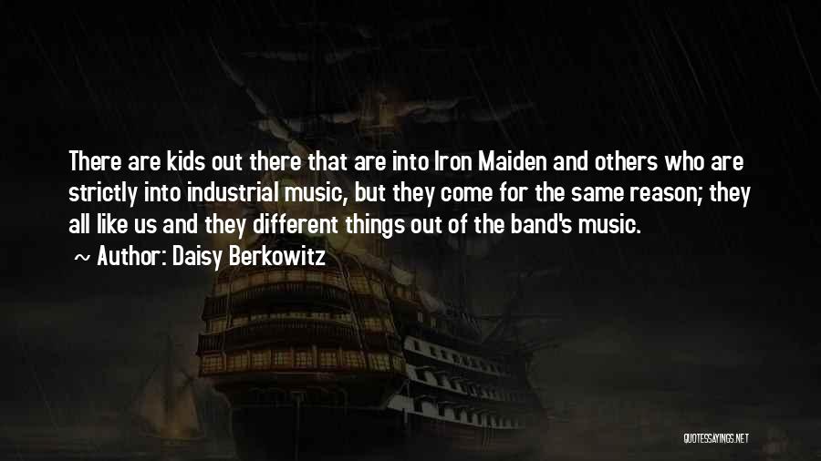 Daisy Berkowitz Quotes: There Are Kids Out There That Are Into Iron Maiden And Others Who Are Strictly Into Industrial Music, But They