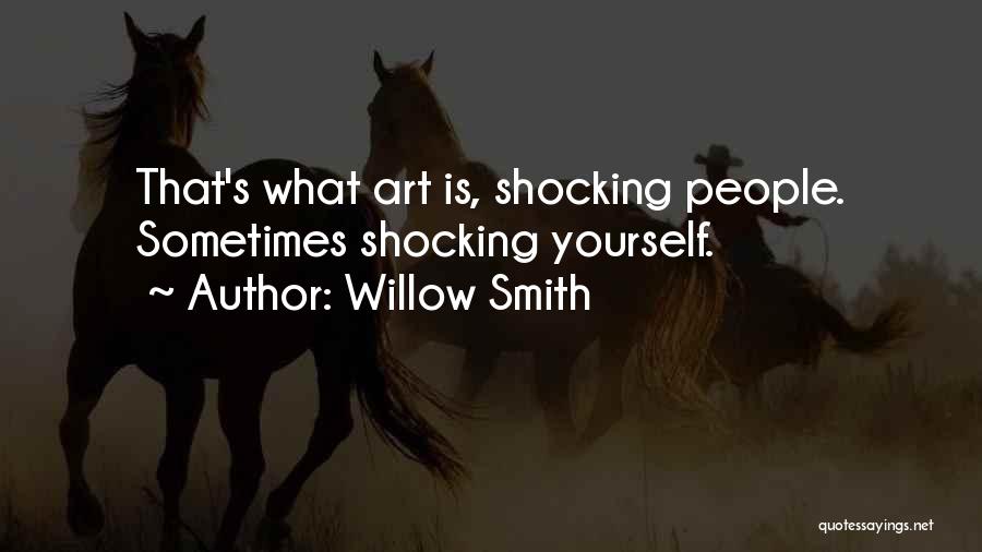 Willow Smith Quotes: That's What Art Is, Shocking People. Sometimes Shocking Yourself.