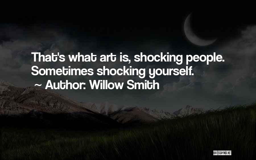 Willow Smith Quotes: That's What Art Is, Shocking People. Sometimes Shocking Yourself.