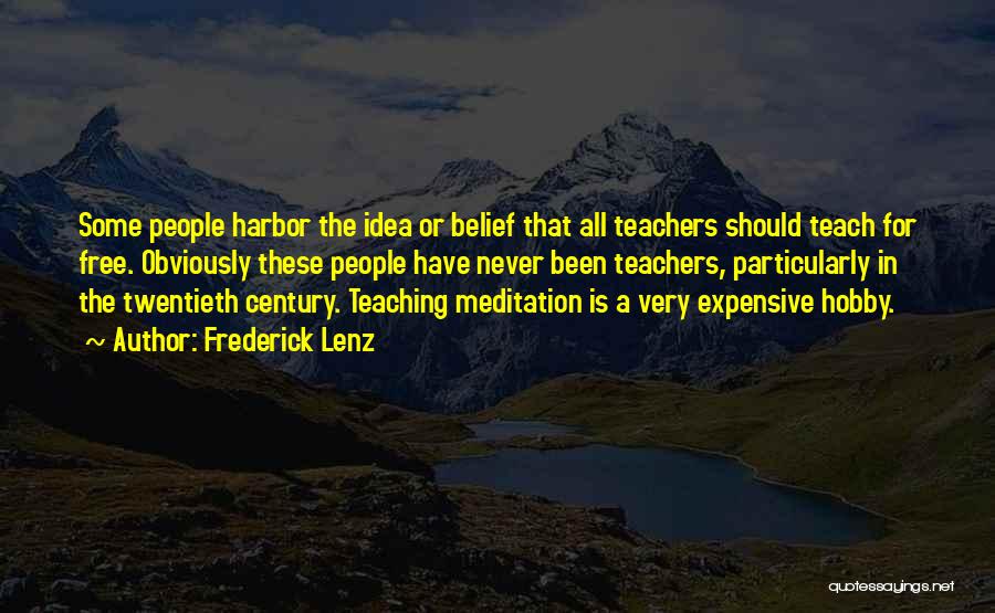 Frederick Lenz Quotes: Some People Harbor The Idea Or Belief That All Teachers Should Teach For Free. Obviously These People Have Never Been