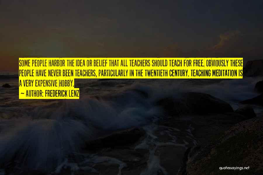 Frederick Lenz Quotes: Some People Harbor The Idea Or Belief That All Teachers Should Teach For Free. Obviously These People Have Never Been