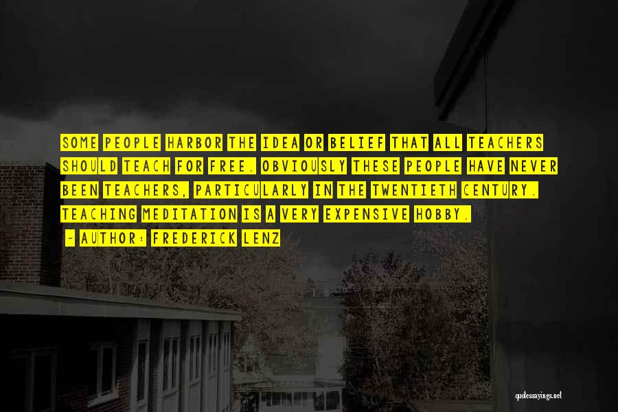 Frederick Lenz Quotes: Some People Harbor The Idea Or Belief That All Teachers Should Teach For Free. Obviously These People Have Never Been