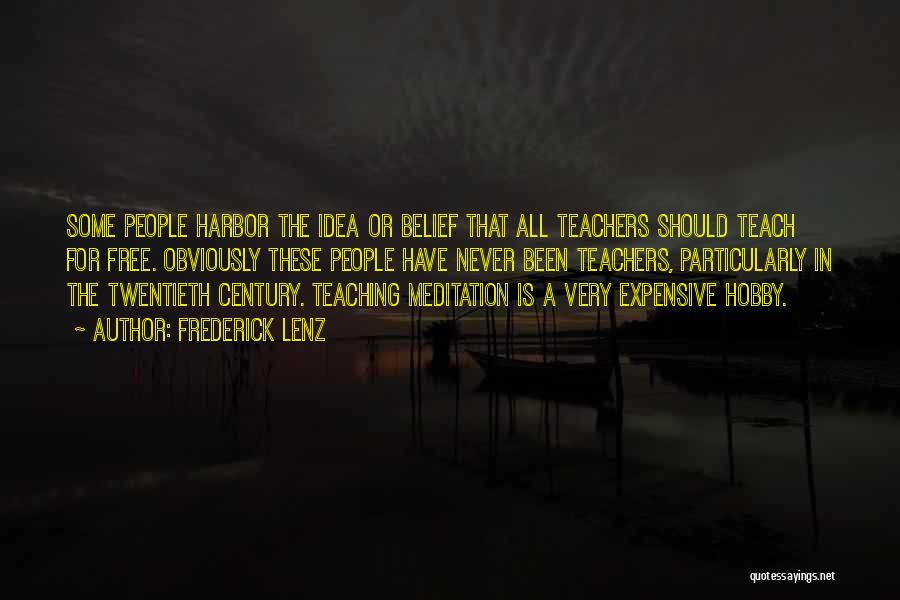 Frederick Lenz Quotes: Some People Harbor The Idea Or Belief That All Teachers Should Teach For Free. Obviously These People Have Never Been