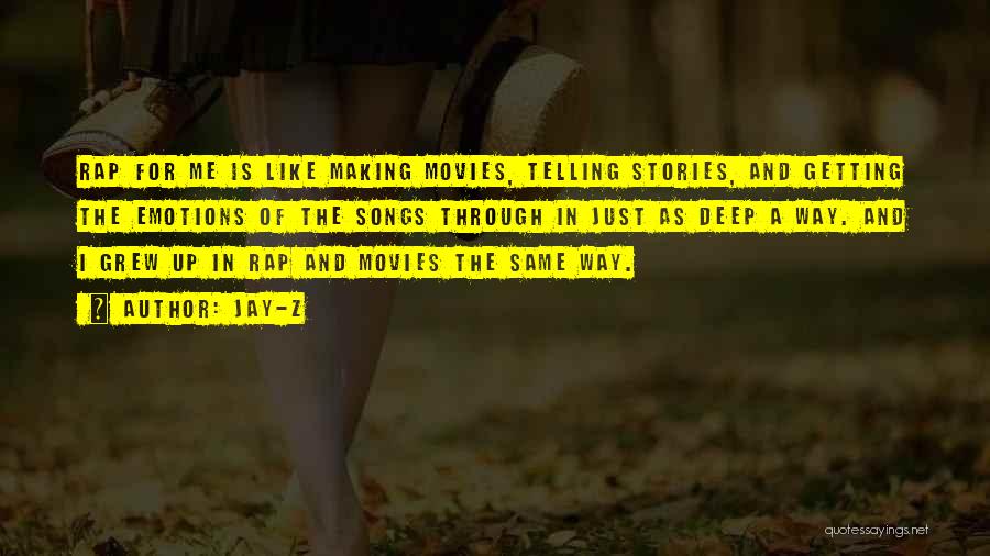 Jay-Z Quotes: Rap For Me Is Like Making Movies, Telling Stories, And Getting The Emotions Of The Songs Through In Just As