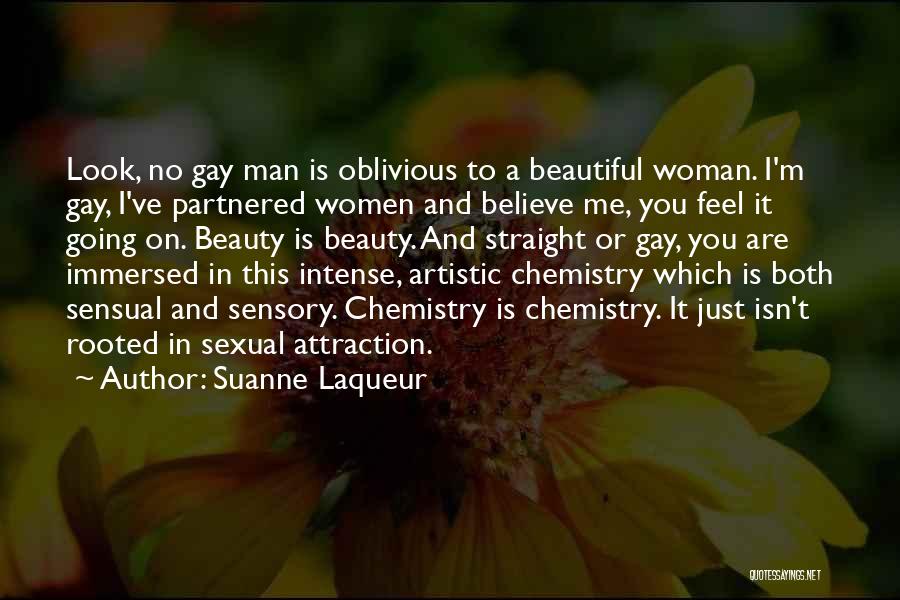 Suanne Laqueur Quotes: Look, No Gay Man Is Oblivious To A Beautiful Woman. I'm Gay, I've Partnered Women And Believe Me, You Feel