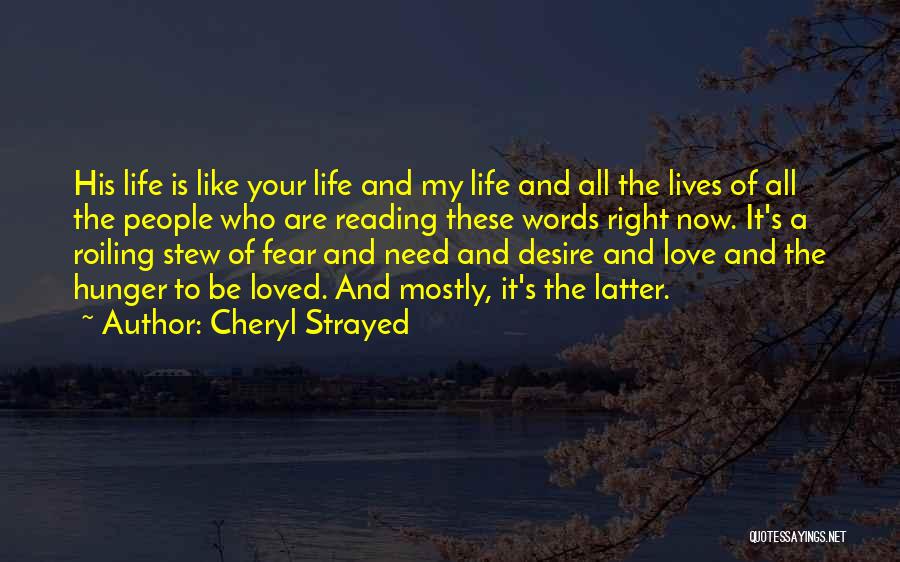 Cheryl Strayed Quotes: His Life Is Like Your Life And My Life And All The Lives Of All The People Who Are Reading