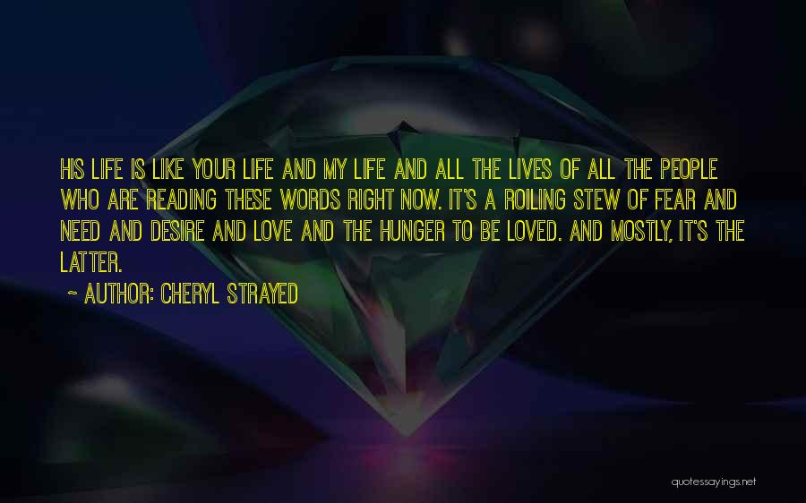 Cheryl Strayed Quotes: His Life Is Like Your Life And My Life And All The Lives Of All The People Who Are Reading