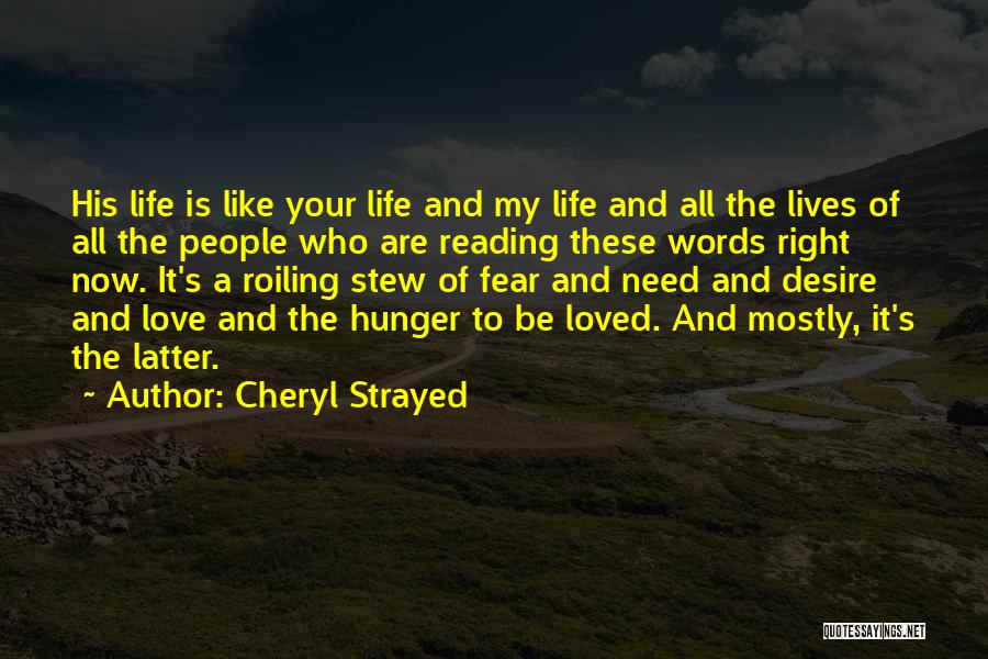 Cheryl Strayed Quotes: His Life Is Like Your Life And My Life And All The Lives Of All The People Who Are Reading