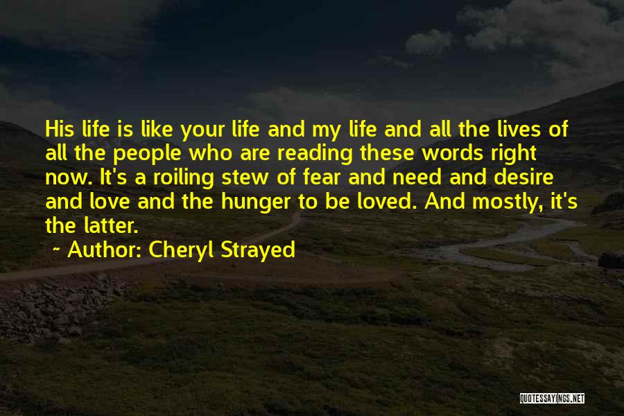 Cheryl Strayed Quotes: His Life Is Like Your Life And My Life And All The Lives Of All The People Who Are Reading
