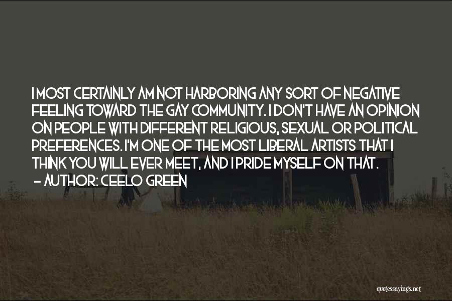 CeeLo Green Quotes: I Most Certainly Am Not Harboring Any Sort Of Negative Feeling Toward The Gay Community. I Don't Have An Opinion