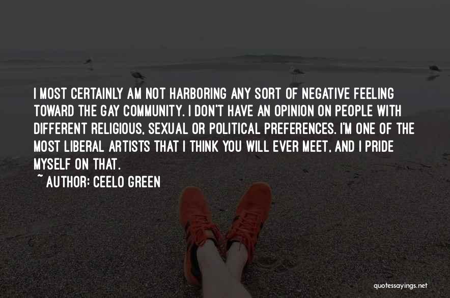 CeeLo Green Quotes: I Most Certainly Am Not Harboring Any Sort Of Negative Feeling Toward The Gay Community. I Don't Have An Opinion