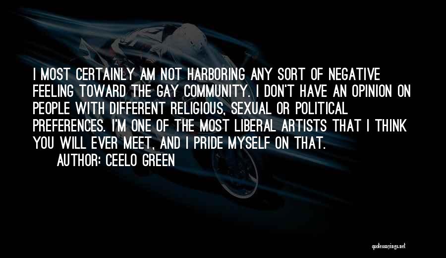 CeeLo Green Quotes: I Most Certainly Am Not Harboring Any Sort Of Negative Feeling Toward The Gay Community. I Don't Have An Opinion