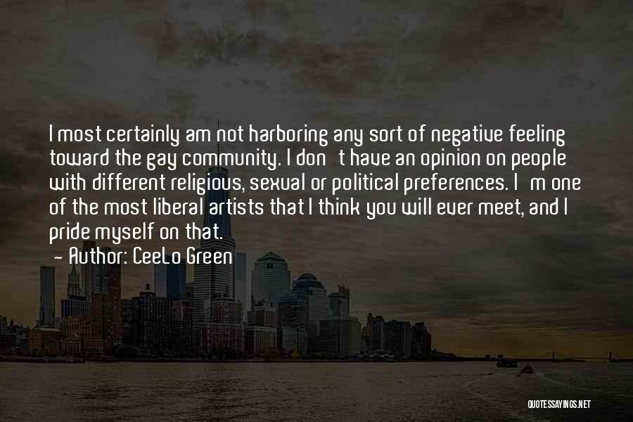 CeeLo Green Quotes: I Most Certainly Am Not Harboring Any Sort Of Negative Feeling Toward The Gay Community. I Don't Have An Opinion