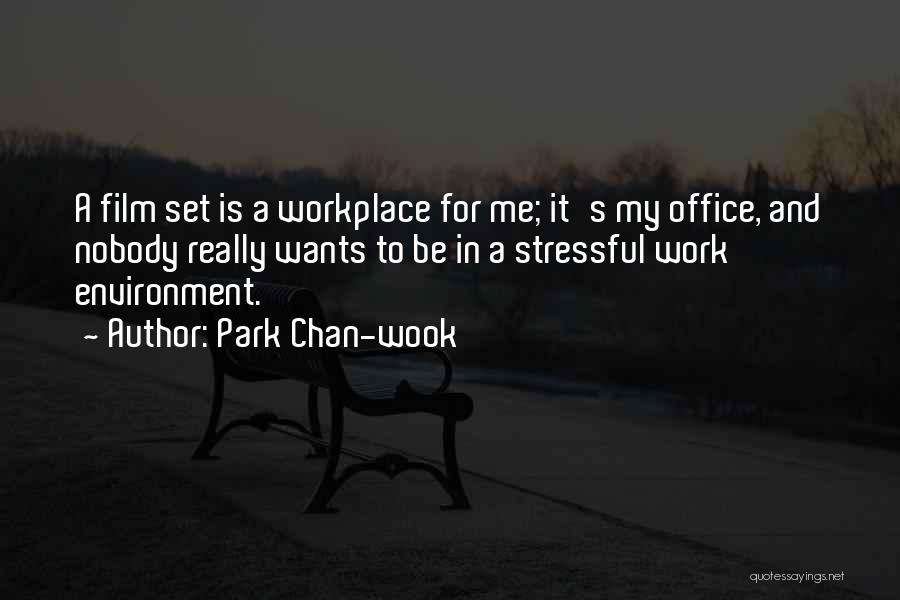 Park Chan-wook Quotes: A Film Set Is A Workplace For Me; It's My Office, And Nobody Really Wants To Be In A Stressful
