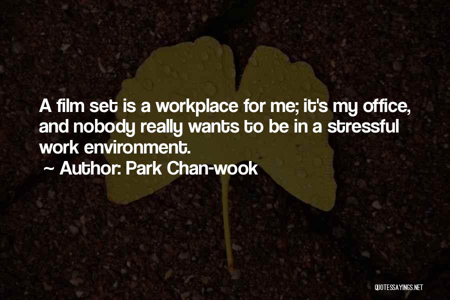 Park Chan-wook Quotes: A Film Set Is A Workplace For Me; It's My Office, And Nobody Really Wants To Be In A Stressful