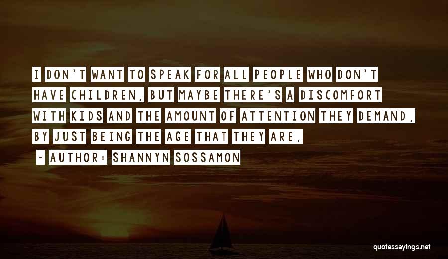 Shannyn Sossamon Quotes: I Don't Want To Speak For All People Who Don't Have Children, But Maybe There's A Discomfort With Kids And