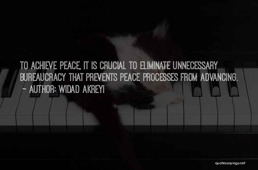 Widad Akreyi Quotes: To Achieve Peace, It Is Crucial To Eliminate Unnecessary Bureaucracy That Prevents Peace Processes From Advancing.