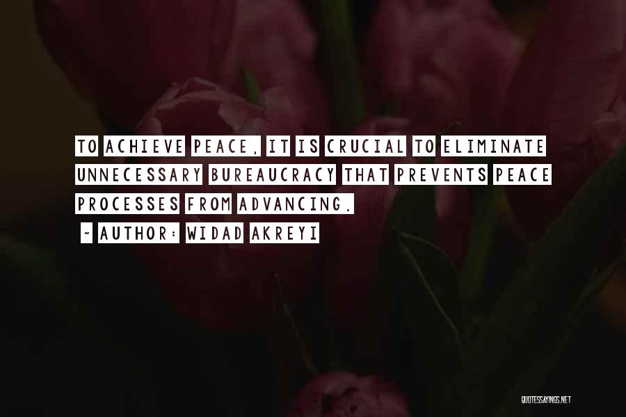 Widad Akreyi Quotes: To Achieve Peace, It Is Crucial To Eliminate Unnecessary Bureaucracy That Prevents Peace Processes From Advancing.