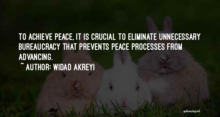 Widad Akreyi Quotes: To Achieve Peace, It Is Crucial To Eliminate Unnecessary Bureaucracy That Prevents Peace Processes From Advancing.