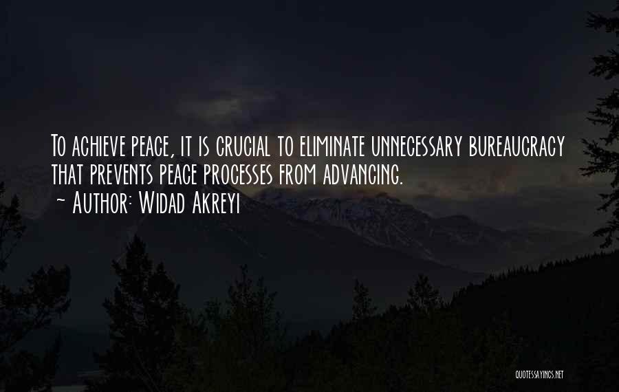 Widad Akreyi Quotes: To Achieve Peace, It Is Crucial To Eliminate Unnecessary Bureaucracy That Prevents Peace Processes From Advancing.